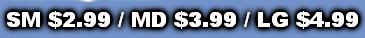 SM $2.99 / MD $3.99 / LG $4.99
