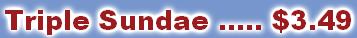 Triple Sundae ..... $3.49