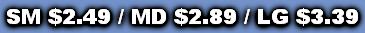SM $2.49 / MD $2.89 / LG $3.39