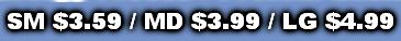 SM $3.59 / MD $3.99 / LG $4.99