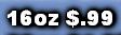 16oz $.99