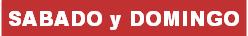 SABADO y DOMINGO
