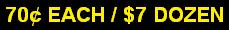 70¢ EACH / $7 DOZEN
